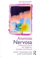 Anorexia Nervosa: Průvodce zotavením pro nemocné, jejich rodiny a přátele - Anorexia Nervosa: A Recovery Guide for Sufferers, Families and Friends