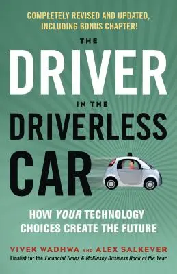 A vezető a vezető nélküli autóban: Hogyan alakítják a jövőnket az Ön technológiai döntései - The Driver in the Driverless Car: How Your Technology Choices Create the Future