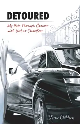 Kitérő: A rákos megbetegedéseken való átkelésem Istennel mint sofőrrel - Detoured: My Ride Through Cancer with God as Chauffeur