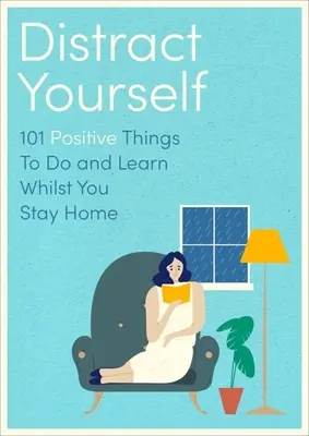 Tereld el a családod figyelmét: 101 pozitív és figyelmes dolog, amit csinálhatsz vagy tanulhatsz - Distract Your Family: 101 Positive and Mindful Things to Do or Learn