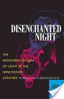 Kiábrándult éjszaka: A fény iparosítása a tizenkilencedik században - Disenchanted Night: The Industrialization of Light in the Nineteenth Century