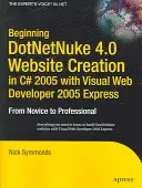 Začátky tvorby webových stránek DotNetNuke 4.0 v jazyce C# 2005 s Visual Web Developer 2005 Express: Od nováčka k profesionálovi - Beginning DotNetNuke 4.0 Website Creation in C# 2005 with Visual Web Developer 2005 Express: From Novice to Professional