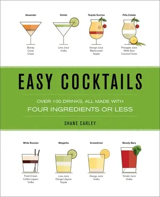 Könnyű koktélok: Több mint 100 ital, mind négy vagy kevesebb hozzávalóból készült - Easy Cocktails: Over 100 Drinks, All Made with Four Ingredients or Less