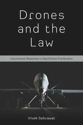 Drónok és a jog: Nemzetközi válaszok a drónok gyors elterjedésére - Drones and the Law: International Responses to Rapid Drone Proliferation