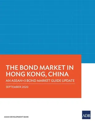 A kötvénypiac Hongkongban, Kínában: Az ASEAN+3 kötvénypiaci útmutató frissítése - The Bond Market in Hong Kong, China: An ASEAN+3 Bond Market Guide Update