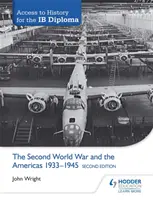 Access to History for the Ib Diploma: The Second World War and the Americas 1933-1945 Second Edition Második kiadás - Access to History for the Ib Diploma: The Second World War and the Americas 1933-1945 Second Edition