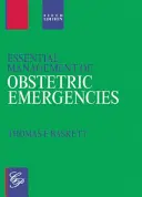 A szülészeti vészhelyzetek alapvető kezelése (Baskett Thomas F MB MB FRCS(C) FRCS(Ed) FRCOG FACOG) - Essential Management of Obstetric Emergencies (Baskett Thomas F MB FRCS(C) FRCS(Ed) FRCOG FACOG)