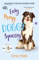 Easy Peasy Doggy Squeezy - Még több kutyakiképzési dilemma megoldva! - Easy Peasy Doggy Squeezy - Even more of your dog training dilemmas solved!