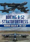 Boeing B-52 Stratofortress: Az USAF harcos királynője - Boeing B-52 Stratofortress: Warrior Queen of the USAF