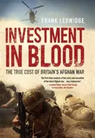 Befektetés a vérbe - Nagy-Britannia afganisztáni háborújának valódi költségei - Investment in Blood - The True Cost of Britain's Afghan War