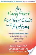 Korai kezdés autista gyermekének: Hétköznapi tevékenységekkel segít a gyerekeknek a kapcsolatteremtésben, kommunikációban és tanulásban - An Early Start for Your Child with Autism: Using Everyday Activities to Help Kids Connect, Communicate, and Learn