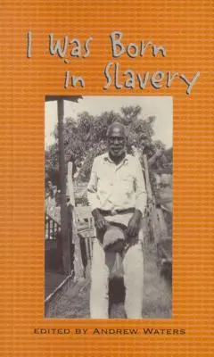 Rabszolgaságban születtem: Személyes beszámolók a texasi rabszolgaságról - I Was Born in Slavery: Personal Accounts of Slavery in Texas