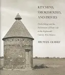 Konyhák, füstölők és kiváltságok - Kitchens, Smokehouses, and Privies