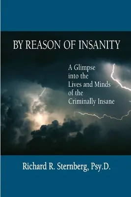 Az elmebaj okán: Bepillantás a bűnözői elmebetegek életébe és elméjébe - By Reason of Insanity: A Glimpse into the Lives and Minds of the Criminally Insane