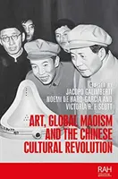 Művészet, globális maoizmus és a kínai kulturális forradalom - Art, Global Maoism and the Chinese Cultural Revolution