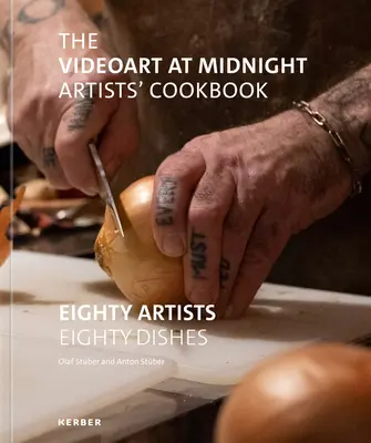 A Videoart at Midnight Artists' Cookbook: Nyolcvan művész nyolcvan étele - The Videoart at Midnight Artists' Cookbook: Eighty Artists Eighty Dishes