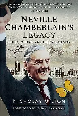 Neville Chamberlain öröksége: Hitler, München és a háborúhoz vezető út - Neville Chamberlain's Legacy: Hitler, Munich and the Path to War