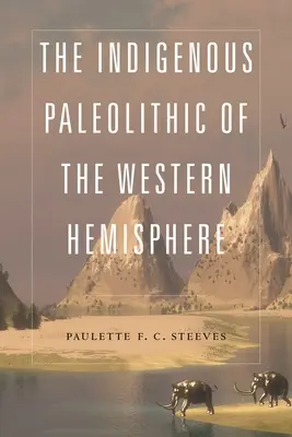 A nyugati félteke őslakos paleolitikusai - The Indigenous Paleolithic of the Western Hemisphere