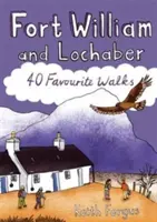 Fort William és Lochaber - 40 kedvenc sétaútvonal - Fort William and Lochaber - 40 Favourite Walks