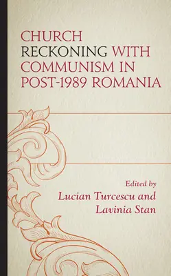 Egyházi számvetés a kommunizmussal az 1989 utáni Romániában - Church Reckoning with Communism in Post-1989 Romania