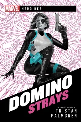 Domino: Kóborlók: A Marvel Heroines Novel - Domino: Strays: A Marvel Heroines Novel