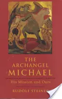 Mihály arkangyal: Az ő küldetése és a mi küldetésünk - The Archangel Michael: His Mission and Ours