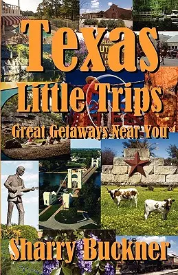 Texasi kis kirándulások: Nagyszerű kirándulások az Ön közelében - Texas Little Trips: Great Getaways Near You