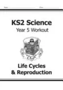 KS2 Science Year Five Workout: Életciklusok és szaporodás - KS2 Science Year Five Workout: Life Cycles & Reproduction