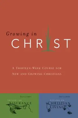 Növekedés Krisztusban: Egy 13 hetes tanfolyam új és növekvő keresztényeknek - Growing in Christ: A 13-Week Course for New and Growing Christians