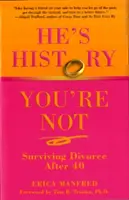 Ő már történelem, te még nem: Túlélni a válást 40 után - He's History, You're Not: Surviving Divorce After 40