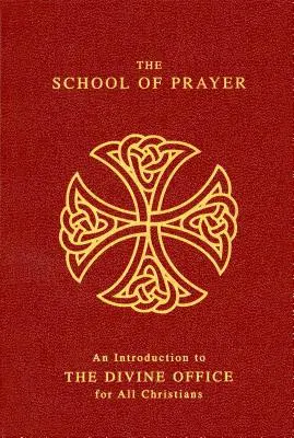 Az ima iskolája: Bevezetés az istentiszteletbe minden keresztény számára - The School of Prayer: An Introduction to the Divine Office for All Christians