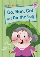 Go, Nan, Go! és On a Log (Early Reader) - Go, Nan, Go! and On a Log (Early Reader)