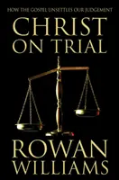 Krisztus a perben - Hogyan dönti meg az evangélium az ítélkezésünket? - Christ on Trial - How the Gospel Unsettles Our Judgement