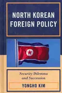 Észak-Korea külpolitikája: Észak-Korea: Biztonsági dilemma és utódlás - North Korean Foreign Policy: Security Dilemma and Succession