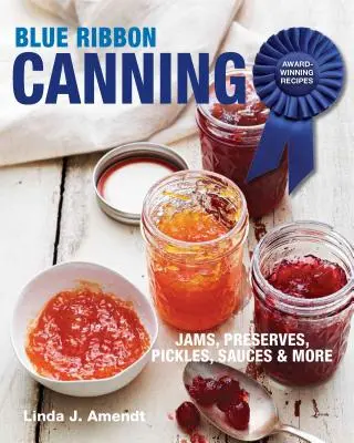 Kék szalag konzervek: Díjnyertes receptek - Blue Ribbon Canning: Award-Winning Recipes