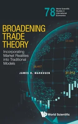 A kereskedelemelmélet kiszélesítése: A piaci realitások beépítése a hagyományos modellekbe - Broadening Trade Theory: Incorporating Market Realities Into Traditional Models