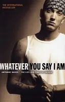 Whatever You Say I Am - Eminem élete és kora - Whatever You Say I Am - The Life And Times Of Eminem