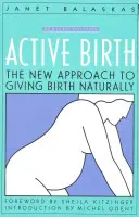 Aktív születés - Felülvizsgált kiadás: A természetes szülés új megközelítése - Active Birth - Revised Edition: The New Approach to Giving Birth Naturally