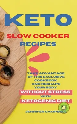 Keto lassúfőző receptek: Használja ki ezt az exkluzív szakácskönyvet, és alakítsa át testét stressz nélkül a ketogén diétával - Keto Slow Cooker Recipes: Take Advantage of this Exclusive Cookbook and Reshape your Body Without Stress with Ketogenic Diet