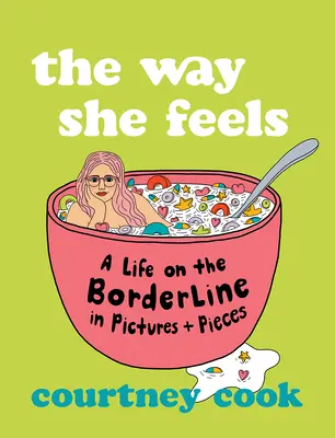 The Way She Feels: Életem a határon képekben és darabokban - The Way She Feels: My Life on the Borderline in Pictures and Pieces