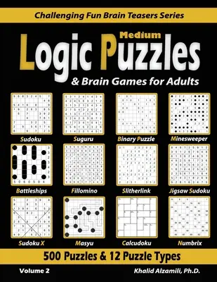 Közepes logikai rejtvények és agyjátékok felnőtteknek: 500 rejtvény és 12 rejtvénytípus (Sudoku, Fillomino, Battleships, Calcudoku, Binary Puzzle, Slitherlink, S - Medium Logic Puzzles & Brain Games for Adults: 500 Puzzles & 12 Puzzle Types (Sudoku, Fillomino, Battleships, Calcudoku, Binary Puzzle, Slitherlink, S