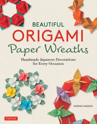 Gyönyörű origami papírkoszorúk: Kézzel készített japán dekorációk minden alkalomra - Beautiful Origami Paper Wreaths: Handmade Japanese Decorations for Every Occasion