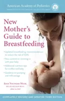 The American Academy of Pediatrics New Mother's Guide to Breastfeeding (Revised Edition): Teljesen átdolgozott és frissített harmadik kiadás - The American Academy of Pediatrics New Mother's Guide to Breastfeeding (Revised Edition): Completely Revised and Updated Third Edition