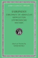 Héraklész gyermekei. Hippolütosz. Andromaché. Hekuba - Children of Heracles. Hippolytus. Andromache. Hecuba