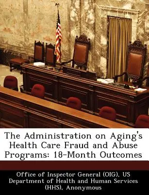 A Administration on Aging's Health Care Fraud and Abuse Programs: 18 hónapos eredmények - The Administration on Aging's Health Care Fraud and Abuse Programs: 18-Month Outcomes