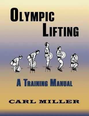 Olimpiai emelés: Edzési kézikönyv - Olympic Lifting: A Training Manual