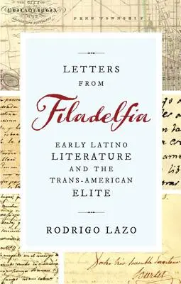 Levelek Filadelfiából: A korai latin nyelvű irodalom és a transzamerikai elit - Letters from Filadelfia: Early Latino Literature and the Trans-American Elite