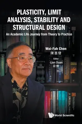 Plaszticitás, határértékelemzés, stabilitás és szerkezettervezés: Egy akadémiai életút az elmélettől a gyakorlatig - Plasticity, Limit Analysis, Stability and Structural Design: An Academic Life Journey from Theory to Practice