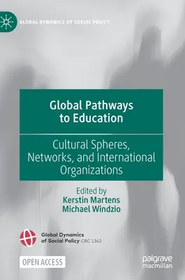 Globális utak az oktatáshoz: Kulturális szférák, hálózatok és nemzetközi szervezetek - Global Pathways to Education: Cultural Spheres, Networks, and International Organizations