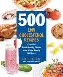 500 alacsony koleszterinszintű recept: Ízletes szív-egészséges ételek, amelyeket az egész család szeretni fog - 500 Low-Cholesterol Recipes: Flavorful Heart-Healthy Dishes Your Whole Family Will Love